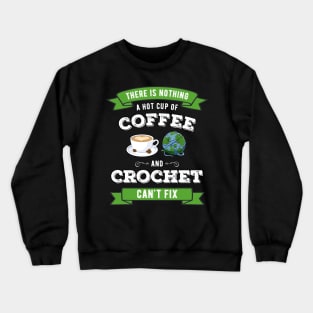 Crochet and Coffee Knitting Coffee Lover Gift Idea Crewneck Sweatshirt